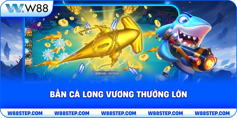 Bắn cá long vương thưởng lớn 