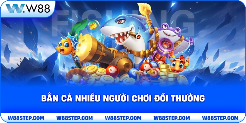 Bắn cá nhiều người chơi đổi thưởng