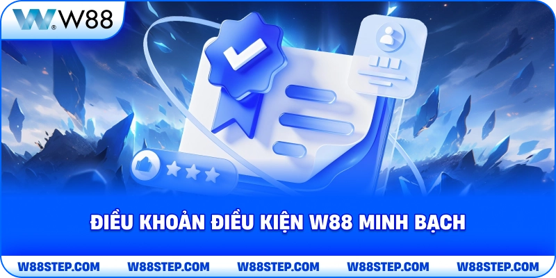 Điều Khoản Điều Kiện W88 minh bạch