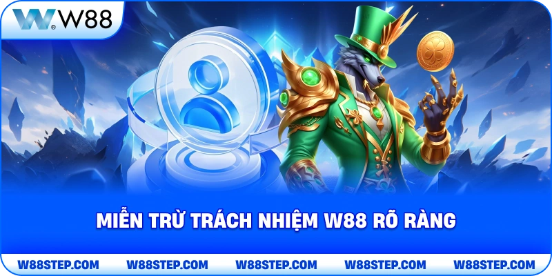Miễn Trừ Trách Nhiệm W88 rõ ràng