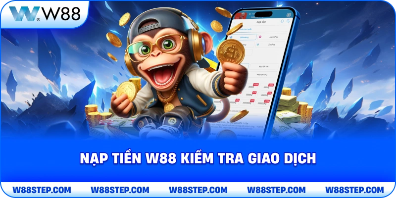 Nạp Tiền W88 kiểm tra giao dịch