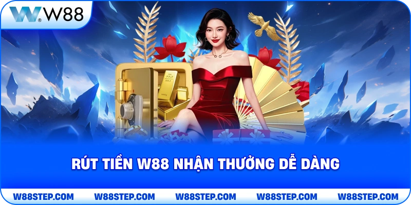 Rút Tiền W88 nhận thưởng dễ dàng 